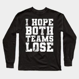 Funny Sports Fan I Hope Both Teams Lose Long Sleeve T-Shirt